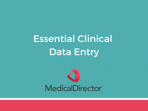 5 - Essential Clinical Data Entry using MedicalDirector